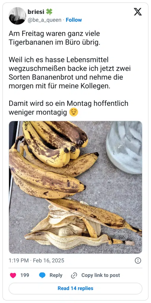 Am Freitag waren ganz viele Tigerbananen im Büro übrig. Weil ich es hasse Lebensmittel wegzuschmeißen backe ich jetzt zwei Sorten Bananenbrot und nehme die morgen mit für meine Kollegen. Damit wird so ein Montag hoffentlich weniger montagig :erleichtert: