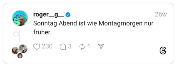 Sonntag Abend ist wie Montagmorgen nur früher.