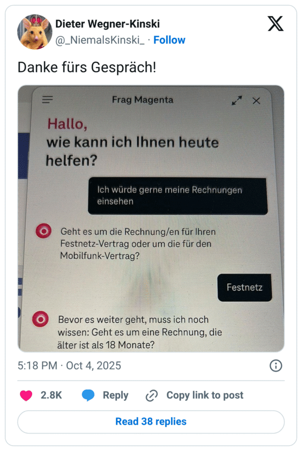 Danke fürs Gespräch! Hallo, wie kann ich Ihnen heute helfen? Geht es um die Rechnung/en für Ihren Festnetz-Vertrag oder um die für den Mobilfunk-Vertrag? Bevor es weiter geht, muss ich noch wissen: Geht es um eine Rechnung, die älter ist als 18 Monate