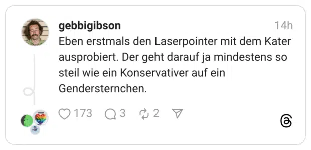 Eben erstmals den Laserpointer mit dem Kater ausprobiert. Der geht darauf ja mindestens so steil wie ein Konservativer auf ein Gendersternchen.