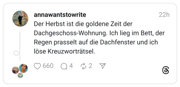 Der Herbst ist die goldene Zeit der Dachgeschoss-Wohnung. Ich lieg im Bett, der Regen prasselt auf die Dachfenster und ich löse Kreuzworträtsel.