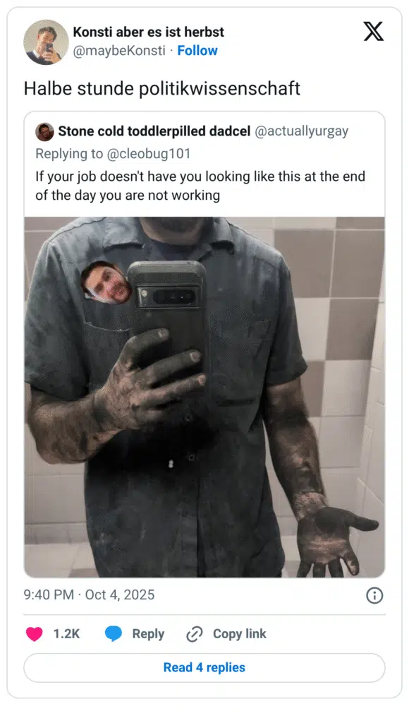Halbe stunde politikwissenschaft Stone cold toddlerpilled dadcel @actuallyurgay Replying to @cleobug101 If your job doesn't have you looking like this at the end of the day you are not working