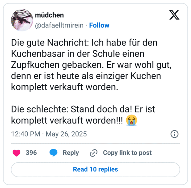 Die gute Nachricht: Ich habe für den Kuchenbasar in der Schule einen Zupfkuchen gebacken. Er war wohl gut, denn er ist heute als einziger Kuchen komplett verkauft worden. Die schlechte: Stand doch da! Er ist komplett verkauft worden!!! 😭