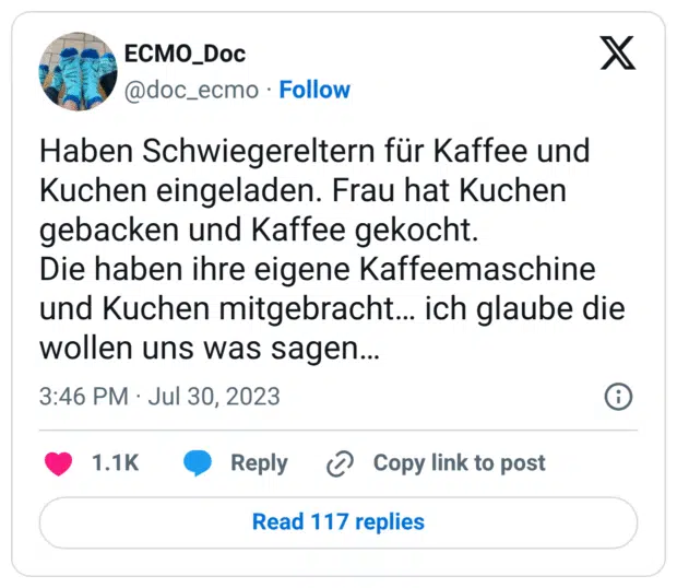 Haben Schwiegereltern für Kaffee und Kuchen eingeladen. Frau hat Kuchen gebacken und Kaffee gekocht. Die haben ihre eigene Kaffeemaschine und Kuchen mitgebracht… ich glaube die wollen uns was sagen…