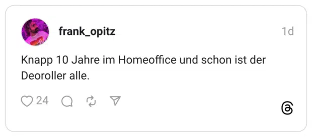 Knapp 10 Jahre im Homeoffice und schon ist der Deoroller alle.