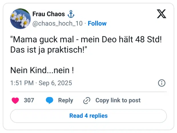 "Mama guck mal - mein Deo hält 48 Std! Das ist ja praktisch!" Nein Kind...nein !