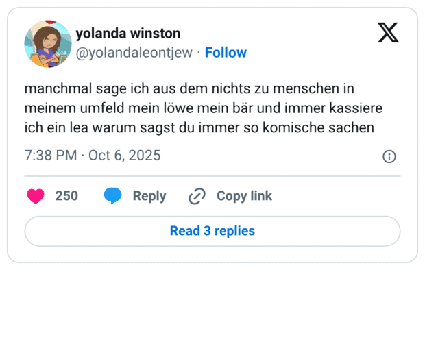 manchmal sage ich aus dem nichts zu menschen in meinem umfeld mein löwe mein bär und immer kassiere ich ein lea warum sagst du immer so komische sachen