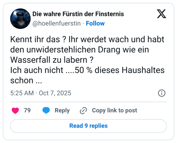 Kennt ihr das ? Ihr werdet wach und habt den unwiderstehlichen Drang wie ein Wasserfall zu labern ? Ich auch nicht ....50 % dieses Haushaltes schon ..