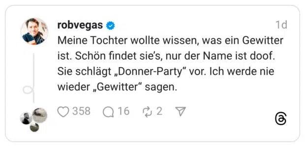Meine Tochter wollte wissen, was ein Gewitter ist. Schön findet sie’s, nur der Name ist doof. Sie schlägt „Donner-Party“ vor. Ich werde nie wieder „Gewitter“ sagen.