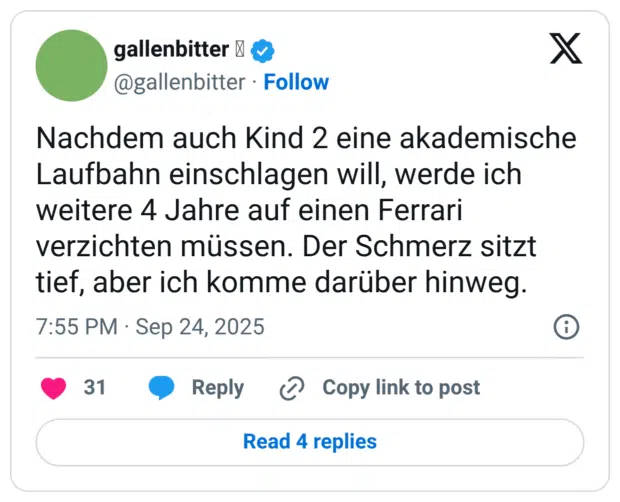 Nachdem auch Kind 2 eine akademische Laufbahn einschlagen will, werde ich weitere 4 Jahre auf einen Ferrari verzichten müssen. Der Schmerz sitzt tief, aber ich komme darüber hinweg.