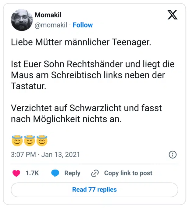 Liebe Mütter männlicher Teenager. Ist Euer Sohn Rechtshänder und liegt die Maus am Schreibtisch links neben der Tastatur. Verzichtet auf Schwarzlicht und fasst nach Möglichkeit nichts an. 😇😇😇