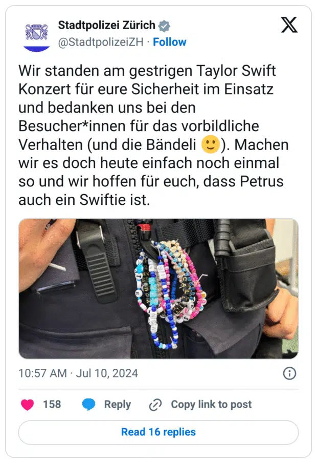 Wir standen am gestrigen Taylor Swift Konzert für eure Sicherheit im Einsatz und bedanken uns bei den Besucher*innen für das vorbildliche Verhalten (und die Bändeli 🙂). Machen wir es doch heute einfach noch einmal so und wir hoffen für euch, dass Petrus auch ein Swiftie ist.