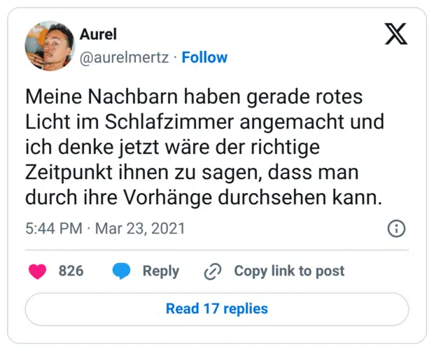 Meine Nachbarn haben gerade rotes Licht im Schlafzimmer angemacht und ich denke jetzt wäre der richtige Zeitpunkt ihnen zu sagen, dass man durch ihre Vorhänge durchsehen kann.