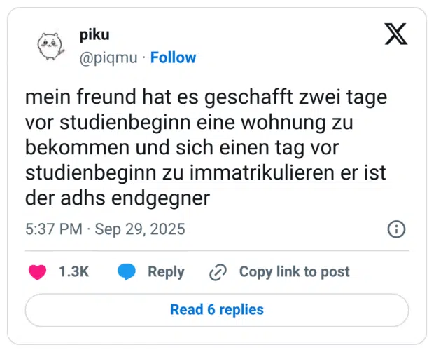 mein freund hat es geschafft zwei tage vor studienbeginn eine wohnung zu bekommen und sich einen tag vor studienbeginn zu immatrikulieren er ist der adhs endgegner