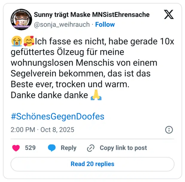 Ich fasse es nicht, habe gerade 10x gefüttertes Olzeug für meine wohnungslosen Menschis von einem Segelverein bekommen, das ist das Beste ever, trocken und warm. Danke danke danke & 2 #SchönesGegenDoofes