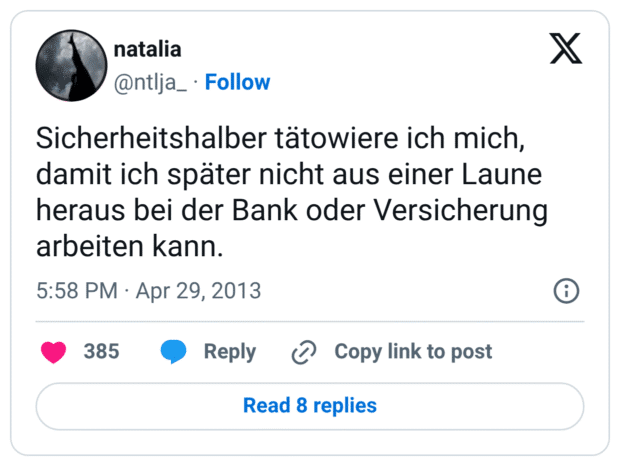 Sicherheitshalber tätowiere ich mich, damit ich später nicht aus einer Laune heraus bei der Bank oder Versicherung arbeiten kann.