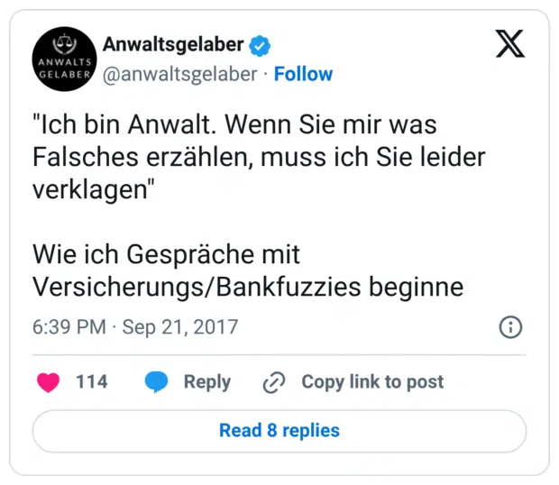 "Ich bin Anwalt. Wenn Sie mir was Falsches erzählen, muss ich Sie leider verklagen" Wie ich Gespräche mit Versicherungs/Bankfuzzies beginne