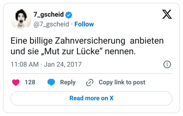 Eine billige Zahnversicherung anbieten und sie „Mut zur Lücke“ nennen.