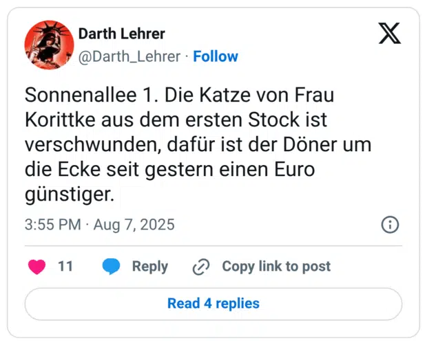 Sonnenallee 1. Die Katze von Frau Korittke aus dem ersten Stock ist verschwunden, dafür ist der Döner um die Ecke seit gestern einen Euro günstiger.