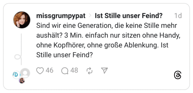 Sind wir eine Generation, die keine Stille mehr aushält? 3 Min. einfach nur sitzen ohne Handy, ohne Kopfhörer, ohne große Ablenkung. Ist Stille unser Feind?