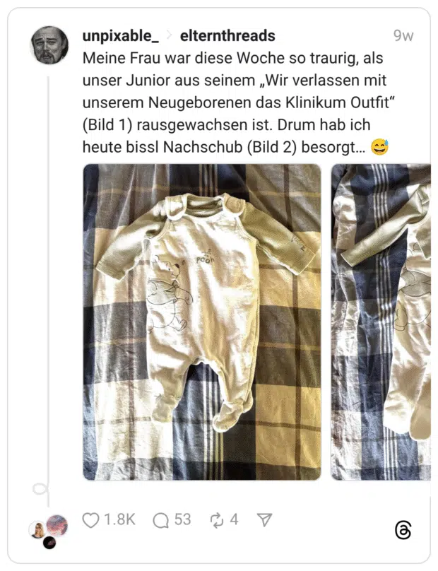 Meine Frau war diese Woche so traurig, als unser Junior aus seinem „Wir verlassen mit unserem Neugeborenen das Klinikum Outfit” (Bild 1) rausgewachsen ist. Drum hab ich heute bissl Nachschub (Bild 2) besorgt… :verschwitztes_lachen: