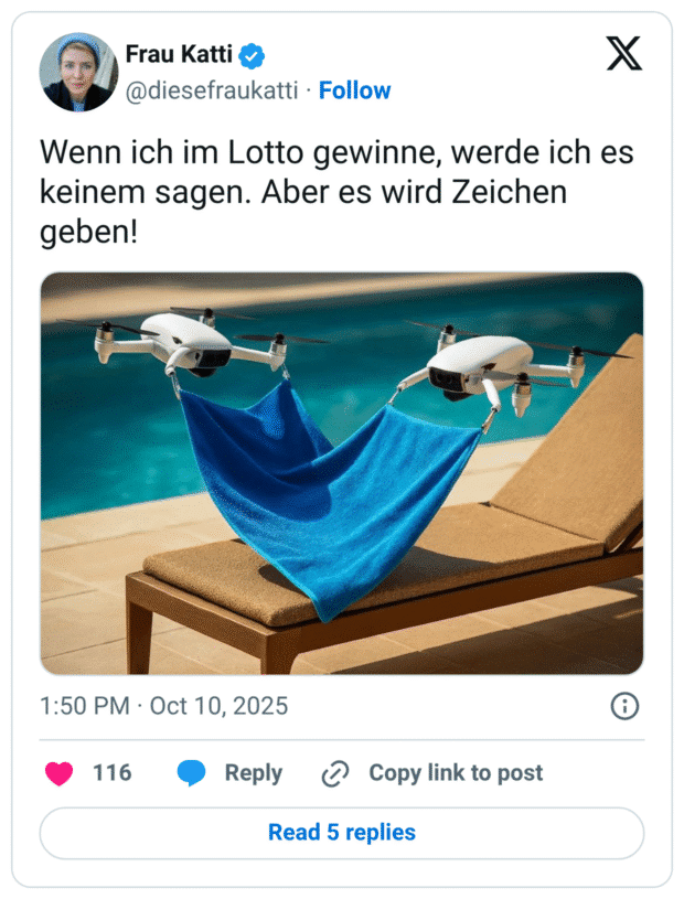 Wenn ich im Lotto gewinne, werde ich es keinem sagen. Aber es wird Zeichen geben!