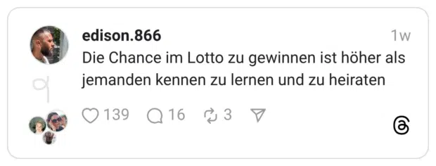 Die Chance im Lotto zu gewinnen ist höher als jemanden kennen zu lernen und zu heiraten