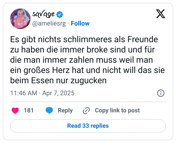Es gibt nichts schlimmeres als Freunde zu haben die immer broke sind und für die man immer zahlen muss weil man ein großes Herz hat und nicht will das sie beim Essen nur zugucken
