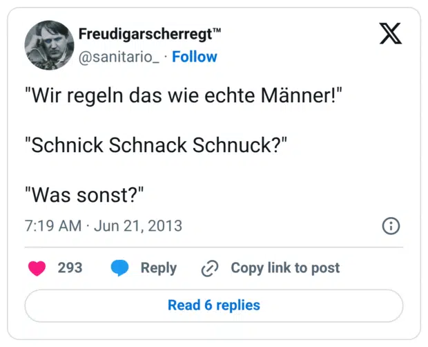 "Wir regeln das wie echte Männer!" "Schnick Schnack Schnuck?" "Was sonst?"