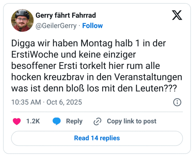 Digga wir haben Montag halb 1 in der ErstiWoche und keine einziger besoffener Ersti torkelt hier rum alle hocken kreuzbrav in den Veranstaltungen was ist denn bloß los mit den Leuten???
