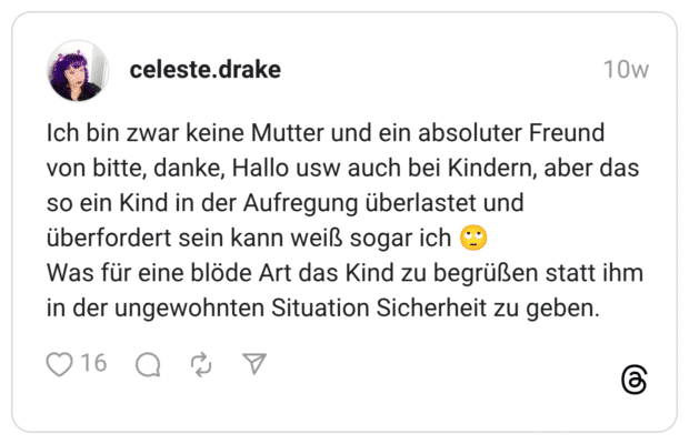 Ich bin zwar keine Mutter und ein absoluter Freund von bitte, danke, Hallo usw auch bei Kindern, aber das so ein Kind in der Aufregung überlastet und überfordert sein kann weiß sogar ich Was für eine blöde Art das Kind zu begrüßen statt ihm in der ungewohnten Situation Sicherheit zu geben.