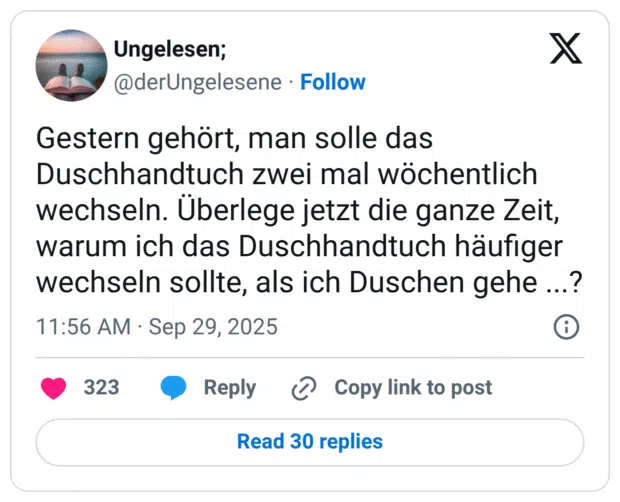Gestern gehört, man solle das Duschhandtuch zwei mal wöchentlich wechseln. Überlege jetzt die ganze Zeit, warum ich das Duschhandtuch häufiger wechseln sollte, als ich Duschen gehe ...?