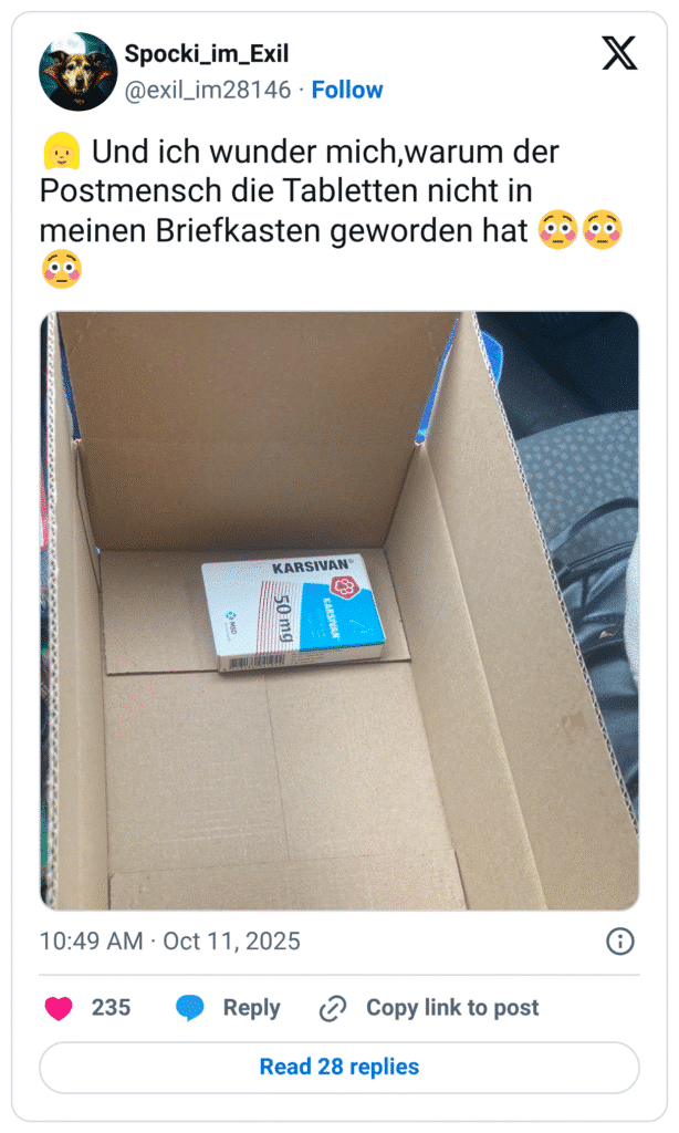 Und ich wunder mich, warum der Postmensch die Tabletten nicht in meinen Briefkasten geworden hat