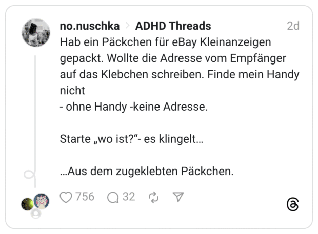 Hab ein Päckchen für eBay Kleinanzeigen gepackt. Wollte die Adresse vom Empfänger auf das Klebchen schreiben. Finde mein Handy nicht - ohne Handy-keine Adresse.