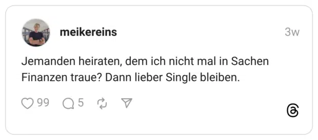 Jemanden heiraten, dem ich nicht mal in Sachen Finanzen traue? Dann lieber Single bleiben.