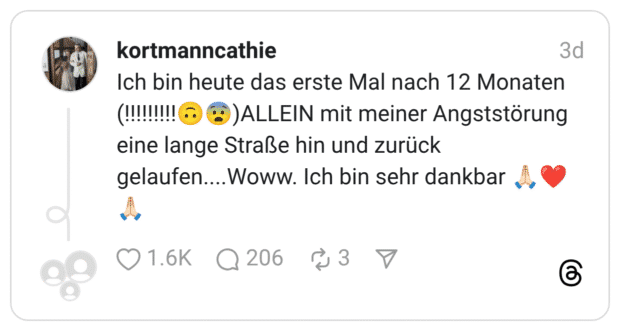 Ich bin heute das erste Mal nach 12 Monaten (!!!!!!!!!🙃😨)ALLEIN mit meiner Angststörung eine lange Straße hin und zurück gelaufen....Woww. Ich bin sehr dankbar 🙏🏻❤️🙏🏻