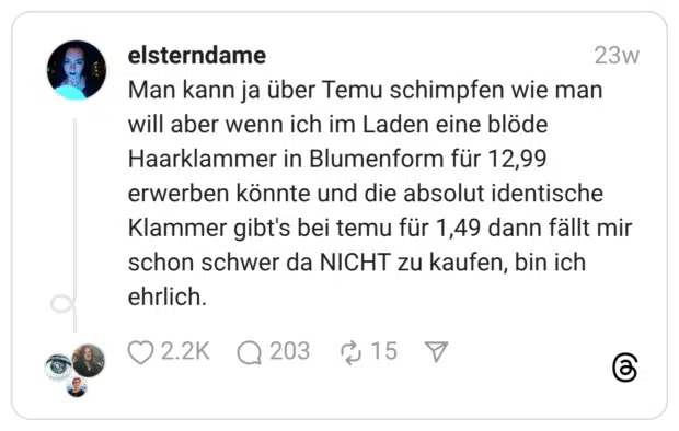 Man kann ja über Temu schimpfen wie man will aber wenn ich im Laden eine blöde Haarklammer in Blumenform für 12,99 erwerben könnte und die absolut identische Klammer gibt's bei temu für 1,49 dann fällt mir schon schwer da NICHT zu kaufen, bin ich ehrlich.