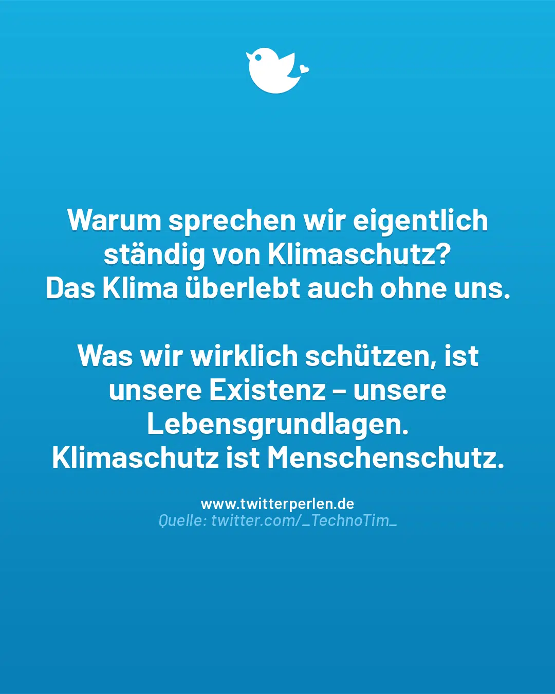 Warum sprechen wir eigentlich ständig von Klimaschutz?
Das Klima überlebt auch ohne uns.
Was wir wirklich schützen, ist unsere Existenz – unsere Lebensgrundlagen.
Klimaschutz ist Menschenschutz.