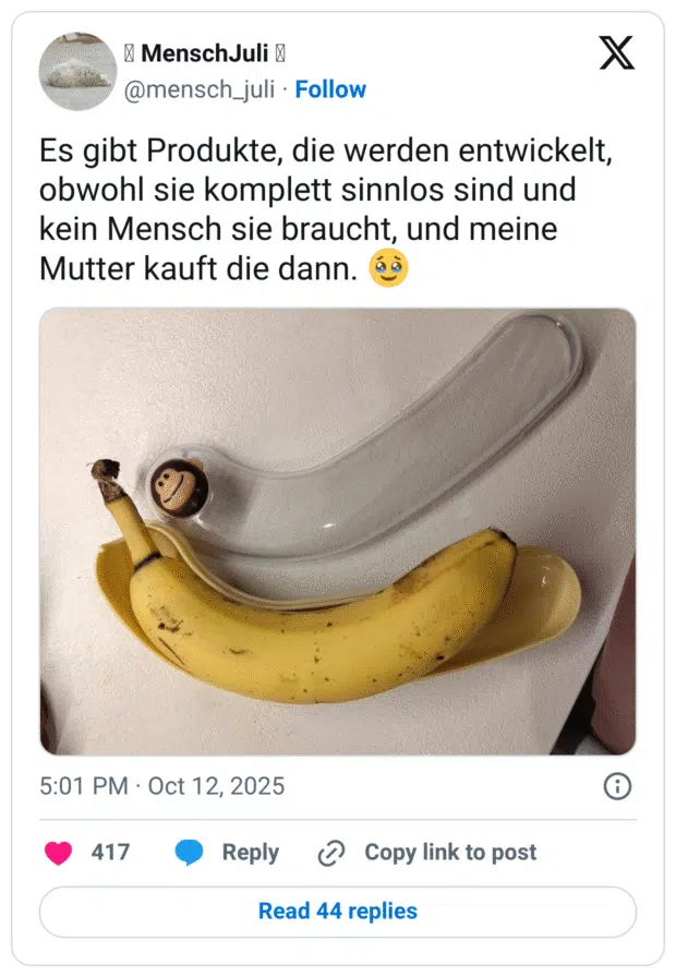 Es gibt Produkte, die werden entwickelt, obwohl sie komplett sinnlos sind und kein Mensch sie braucht, und meine Mutter kauft die dann. 🥹