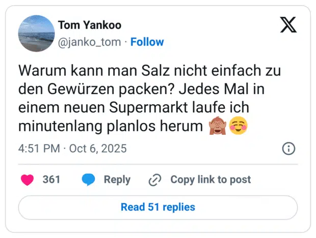 Warum kann man Salz nicht einfach zu den Gewürzen packen? Jedes Mal in einem neuen Supermarkt laufe ich minutenlang planlos herum 🙈☺️