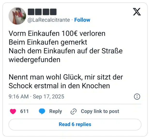 Vorm Einkaufen 100€ verloren Beim Einkaufen gemerkt Nach dem Einkaufen auf der Straße wiedergefunden Nennt man wohl Glück, mir sitzt der Schock erstmal in den Knochen