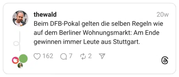 Beim DFB-Pokal gelten die selben Regeln wie auf dem Berliner Wohnungsmarkt: Am Ende gewinnen immer Leute aus Stuttgart.
