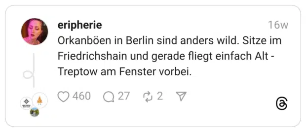 Orkanböen in Berlin sind anders wild. Sitze im Friedrichshain und gerade fliegt einfach Alt -Treptow am Fenster vorbei.