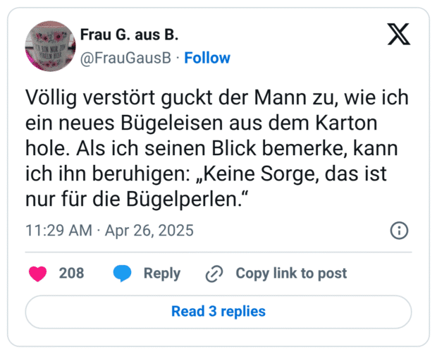 Völlig verstört guckt der Mann zu, wie ich ein neues Bügeleisen aus dem Karton hole. Als ich seinen Blick bemerke, kann ich ihn beruhigen: „Keine Sorge, das ist nur für die Bügelperlen.“
