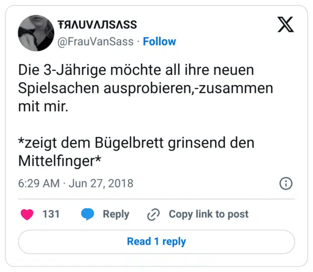 Die 3-Jährige möchte all ihre neuen Spielsachen ausprobieren,-zusammen mit mir. *zeigt dem Bügelbrett grinsend den Mittelfinger*