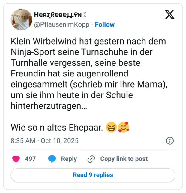 Klein Wirbelwind hat gestern nach dem Ninja-Sport seine Turnschuhe in der Turnhalle vergessen, seine beste Freundin hat sie augenrollend eingesammelt (schrieb mir ihre Mama), um sie ihm heute in der Schule hinterherzutragen... Wie so n altes Ehepaar. 8