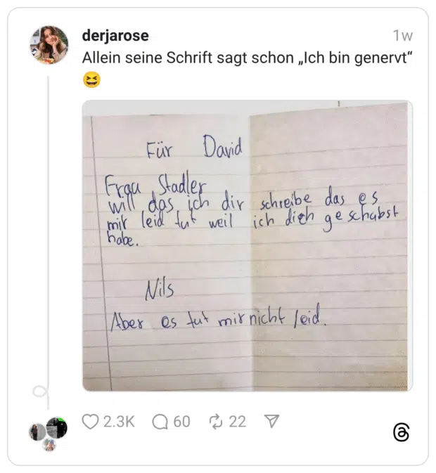 Allein seine Schrift sagt schon „Ich bin genervt" Für David Stadler 1,ch dir schreibe das es weil ich dieh geschabst Nils Aber es tut mir nicht /eid
