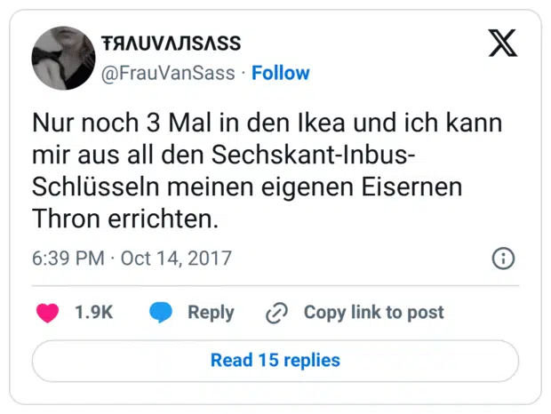 Nur noch 3 Mal in den Ikea und ich kann mir aus all den Sechskant-Inbus-Schlüsseln meinen eigenen Eisernen Thron errichten.