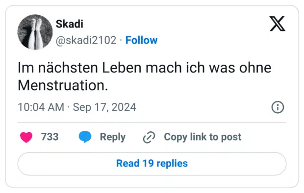 Im nächsten Leben mach ich was ohne Menstruation.