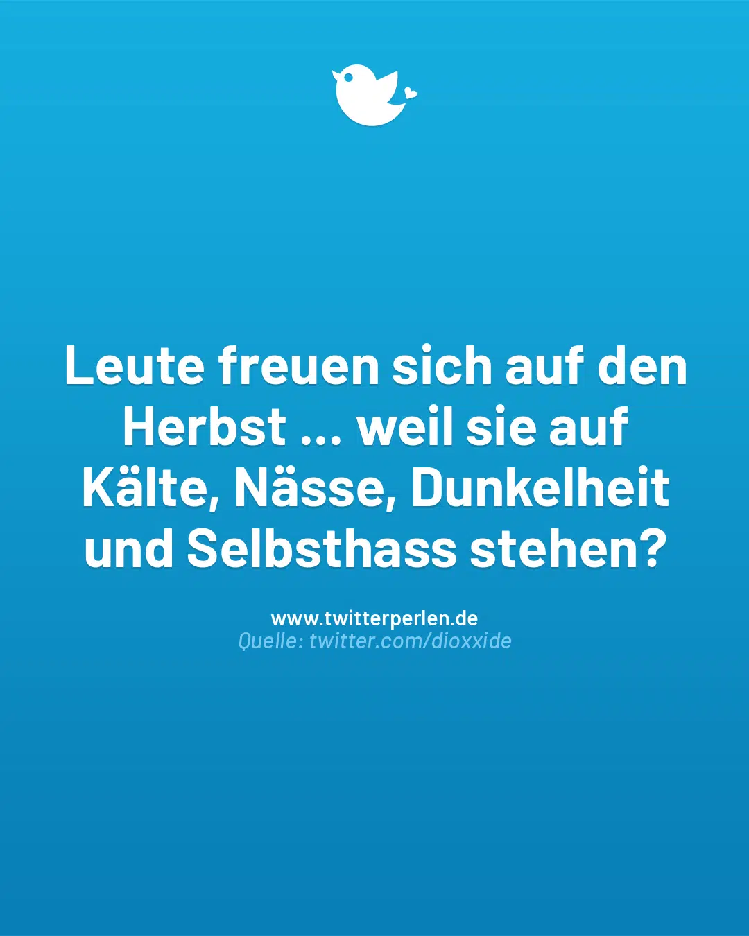 Leute freuen sich auf den Herbst … weil sie auf Kälte, Nässe, Dunkelheit und Selbsthass stehen?